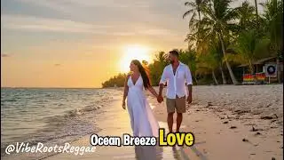 Ocean Breeze Love 🌊 | Lovers Rock Reggae Vibes | @VibeRootsReggae x @infinityplaylists