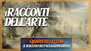 Gijsbrecht Leytens | Il maestro dei paesaggi invernali | i RACCONTI DELL'ARTE