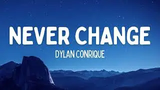 Dylan Conrique - Never Change (Lyrics)