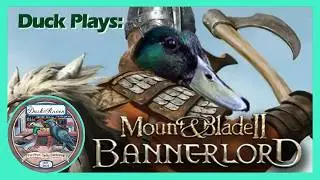 Taking over the world: Duck plays Bannerlord Ep 9