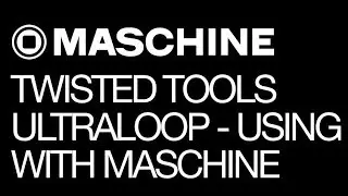 NI Maschine &mdash; Использование ULTRALOOP из Twisted Tools с NI Maschine &mdash; Учебное пособие