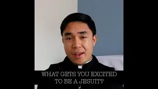 What gets you excited to be a Jesuit?