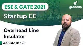 Overhead Line Insulator | ESE & GATE EE 2021 |   StartUp Series | Gradeup