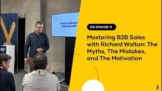 S15 EPISODE 11: Mastering B2B Sales with Richard Walton: The Myths, The Mistakes, and The Motivation