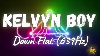 Kelvyn Boy - Down Flat (639Hz)