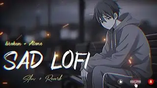HEART BREAK 💔 SAD 😭 LOFI MASHUP || HEART BROKEN 💔 HINDI SONGS || MOOD OFF LOFI 😭 MASHUP