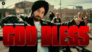 God Bless (Slowed + Reverb) | Diljit Dosanjh | Ranbir Singh | Sunny Malton | Aura