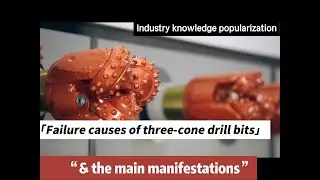 Analysis on the main failure causes and manifestations of three-cone drill bits