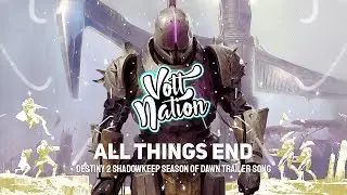 Hybrid Core Music - All Things End (Destiny 2 Shadowkeep Season of Dawn Trailer Song)