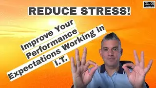 REDUCE STRESS! Improve Your Performance Expectations Working in I.T.