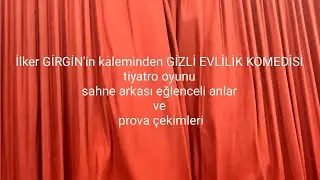 İlker GİRGİN'in kaleminden GİZLİ EVLİLİK KOMEDİSİ tiyatrosu EĞLENCELİ ANLAR ve PROVA ÇEKİMLERİ 
