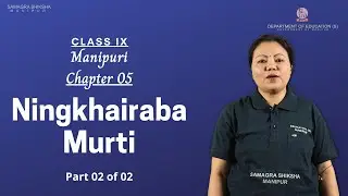 Class IX Manipuri Chapter 5: Ningkhairaba Murti (Part 2 of 2)