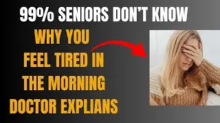 Doctor Explains Why Seniors Wake Up Tired Despite Sleeping All Night