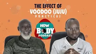 The How Body Podcast - Episode Two - The Effect of Voodoo (JuJu) Practices