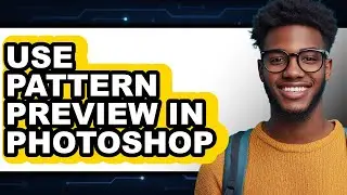 How to Use Pattern Preview in Photoshop - Full Guide