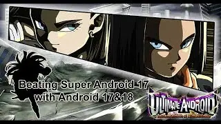 The Ultimate Android! How to beat Super 17 using Androids 17 and 18| Dragonball Z Dokkan Battle