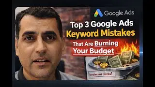 Top 3 Google Ads Keyword Mistakes That Are Burning Your Budget