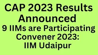 CAP 2023 Results Announced I 9 IIMs are Participating I Convener 2023: IIM Udaipur Congratulations!!