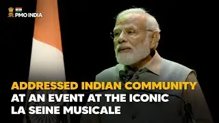 Prime Minister Narendra Modi addresses Indian Community at an event at the iconic La Seine Musicale