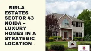 Birla Estates Sector 43 Noida Luxury Homes in a Strategic Location