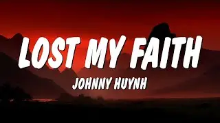 Johnny Huynh - LOST MY FAITH (Lyrics)