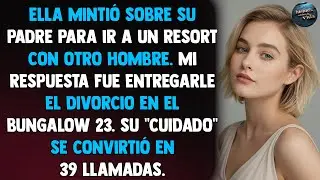 Ella mintió sobre su padre para ir a un resort con otro hombre. Mi respuesta fue entregarle el...
