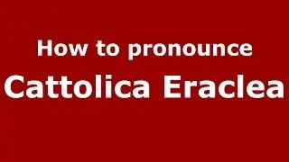 How to pronounce Cattolica Eraclea (Italian/Italy) - PronounceNames.com