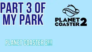Planet Coaster 2 new coaster and start of a new area