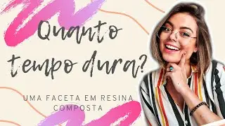 Quanto tempo dura uma faceta em resina composta?