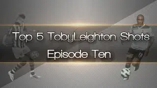 FIFA 12 | Top 5 TobyLeighton Shots of the Week #10