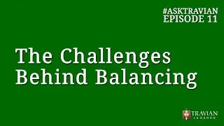 Ask Travian #11 ~ The Challenges Behind Balancing (with Jake - Game Designer)