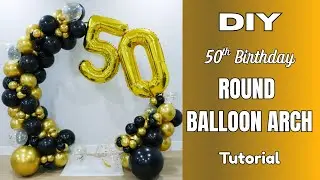 Elegant Balloon Arch for 50th Birthday | Round Arch Tutorial | DIY Party Decor at Home