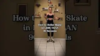 How to Roller Skate in LESS THAN 90 Seconds