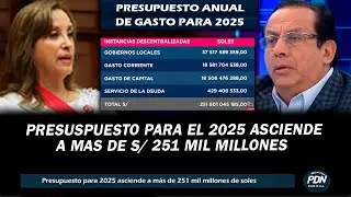 PRESUPUESTO PARA 2025 ASCIENDE A MAS DE S/ 251 MIL MILLONES | ECONOMISTA ANALIZA PRESUPUESTO ANUAL