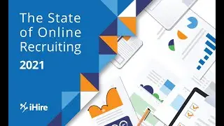 Top 10 Findings: iHire&rsquo;s State of Online Recruiting 2021