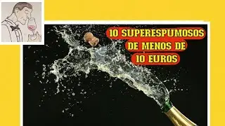 (233) 10 SUPERESPUMOSOS DE MENOS DE 10 EUROS.