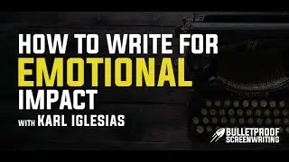 How to Create an Emotional Impact in Your Screenplay with Karl Iglesias
