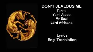 DON'T JEALOUS ME  - Tekno, Yemi Alade, Mr Eazi, Lord Afrixana Lyrics / Translation