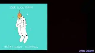 Que loco mami - Harry nach ft Hozwall ( letra)