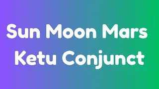 Sun Moon Mars Ketu (South Node) Conjunction | 4 Planet Conjunction