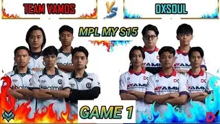 TEAM VAMOS VS DX SOUL GAME 1 | MPL MY S15 | VMS VS DXS