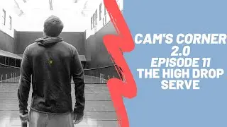 Cam's Corner 2.0 - Episode 11 - 10/21/19 - The High Drop Serve