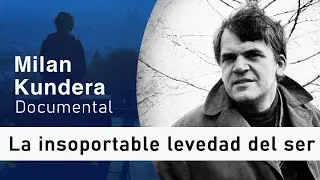 Documental LA INSOPORTABLE LEVEDAD DEL SER 🎈 Milan Kundera