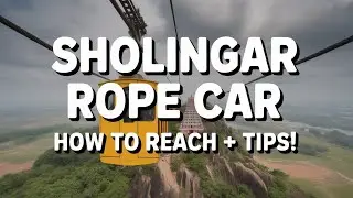 Easiest Way to Visit Sholingar Temple! | NEW Rope Car Full Experience & Travel Guide