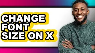 How to Change Font Size on X (easy Method)