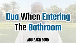 Dua When Entering The Bathroom | Abu Bakr Zoud