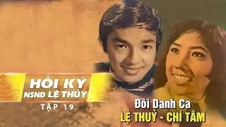 Đôi Danh Ca LỆ THUỶ - CHÍ TÂM | Hồi Ký Lệ Thủy Tập 19