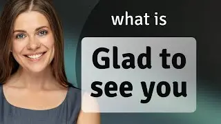 Glad to See You: Unraveling the Essence of a Warm Greeting