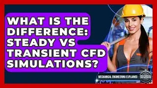 What Is The Difference: Steady Vs Transient CFD Simulations? - Mechanical Engineering Explained