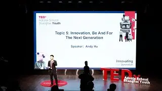 Innovation, be and for the next generation. | Andy Hu | TEDxAdcote School Shanghai Youth